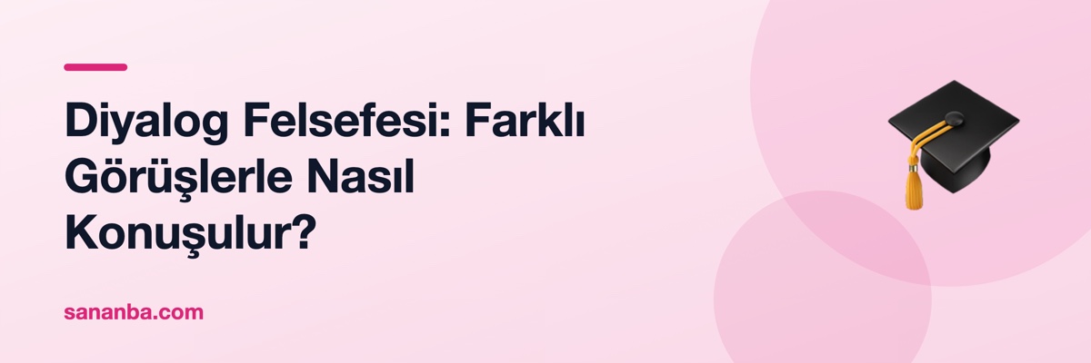 Diyalog Felsefesi: Farklı Görüşlerle Nasıl Konuşulur?